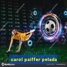 carol paiffer pelada